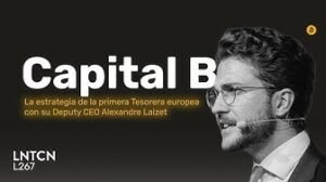 CAPITAL B o cómo es liderar la primera TESORERA BITCOIN de Europa con Alexandre Laizet